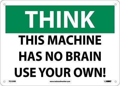 AccuformNMC MEQM Safety Sign, Be Careful - This Machine Has No Brain - Use Your Own