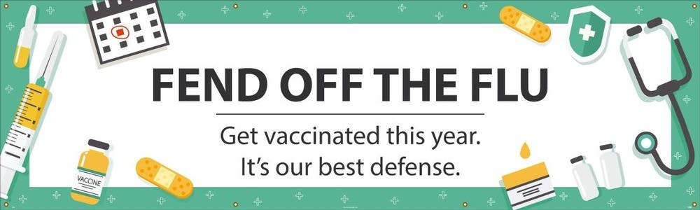 AccuformNMC MBR Safety Banners, Fend Off the Flu Get Vaccinated This Year. It's Our Best Defense