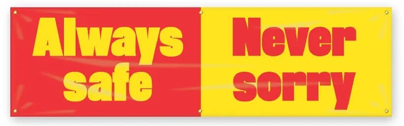 AccuformNMC MBR929 Safety Banners, Always Safe, Never Sorry, 28" H x 8' W