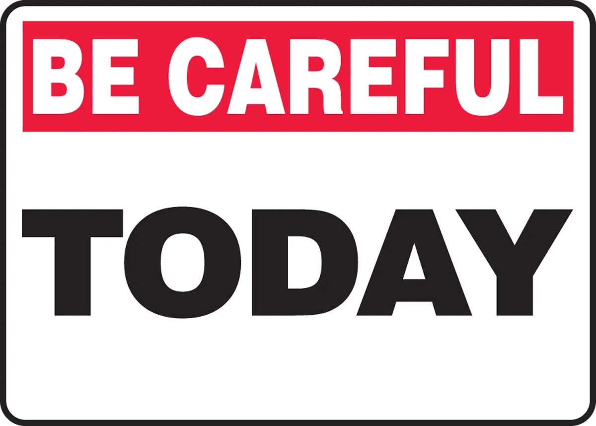 AccuformNMC MGNF961 Be Careful Safety Sign, Today, 10" H x 14" W