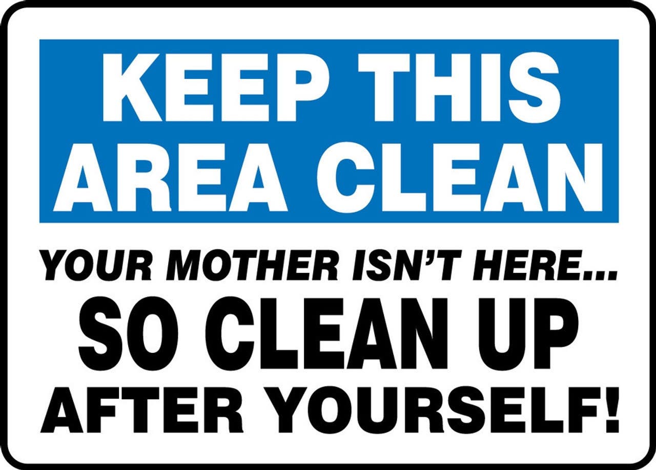 AccuformNMC MHSK528 Safety Sign, Keep This Area Clean, Your Mother Isn't Here So Clean Up After Yourself, 10" H x 14" W