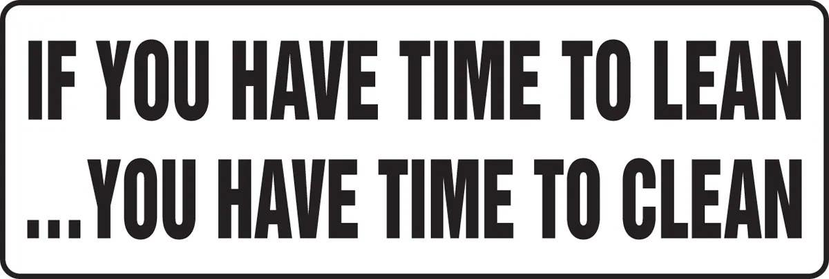 AccuformNMC MHSK529 Safety Sign, If You Have Time To Lean... You Have Time To Clean, 8" H x 24" W