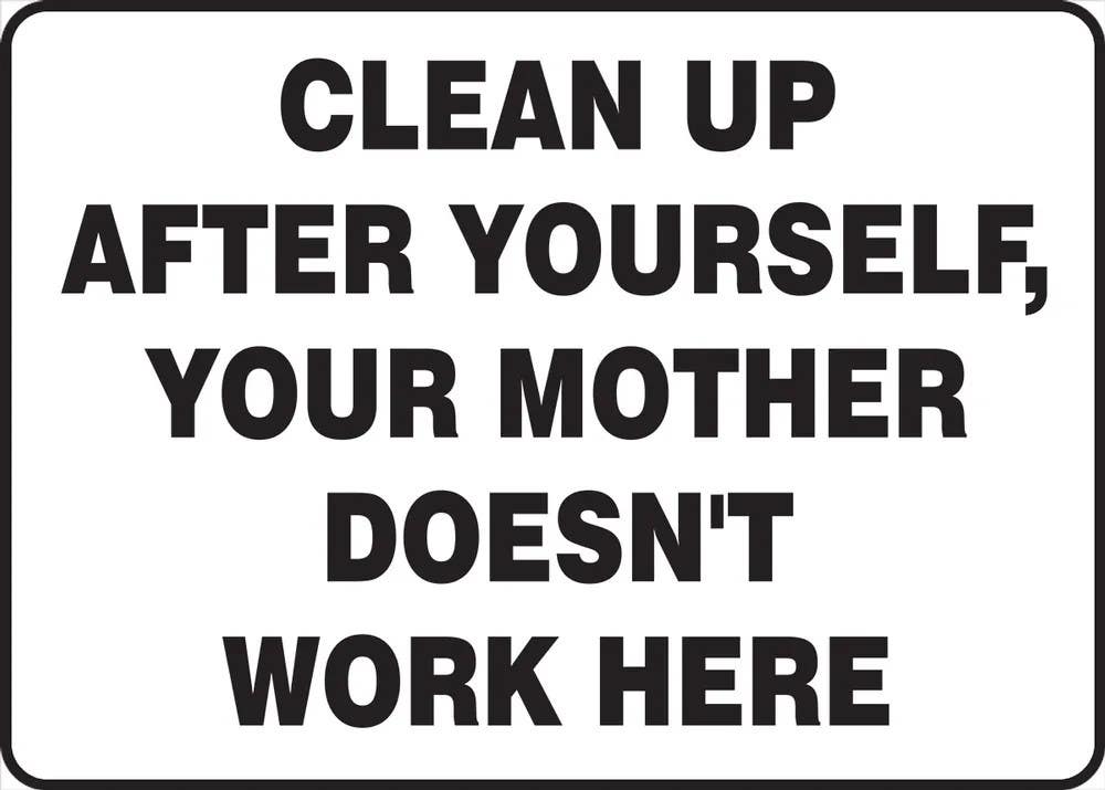 AccuformNMC MHSK572VS Safety Sign, Clean Up After Yourself, Your Mother Doesn't Work Here, Adhesive Vinyl, 10" H x 14" W