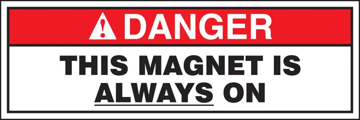 AccuformNMC MRAD144 ANSI Danger Safety Sign, This Magnet Is Always On, 4" H x 12" W